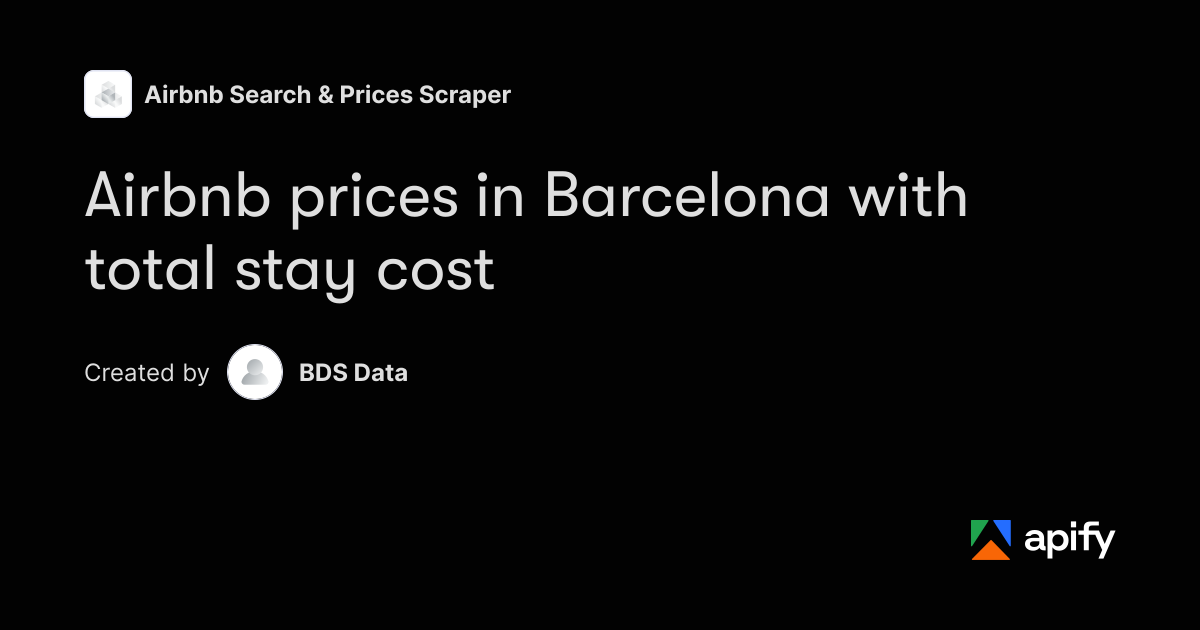 Barcelona Airbnb Prices Scraper: Nightly & Total Stay Cost · Apify