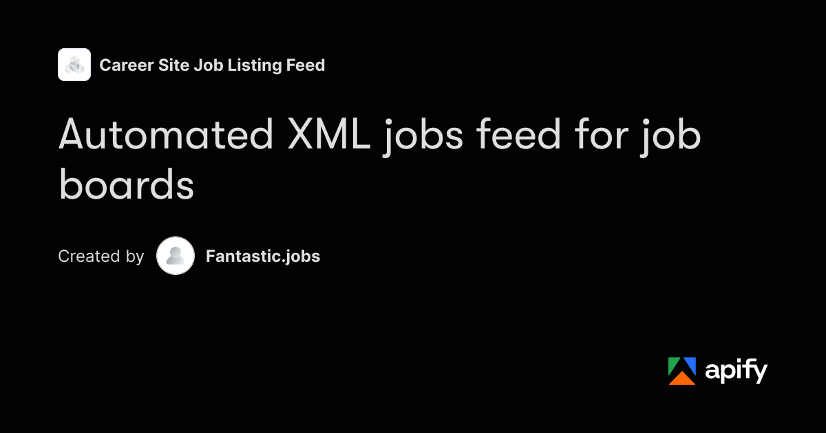 Automated XML jobs feed for job boards · Apify