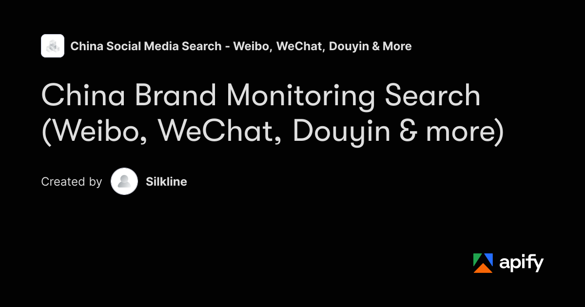 China Brand Monitoring Search (Weibo, WeChat, Douyin & more) · Apify