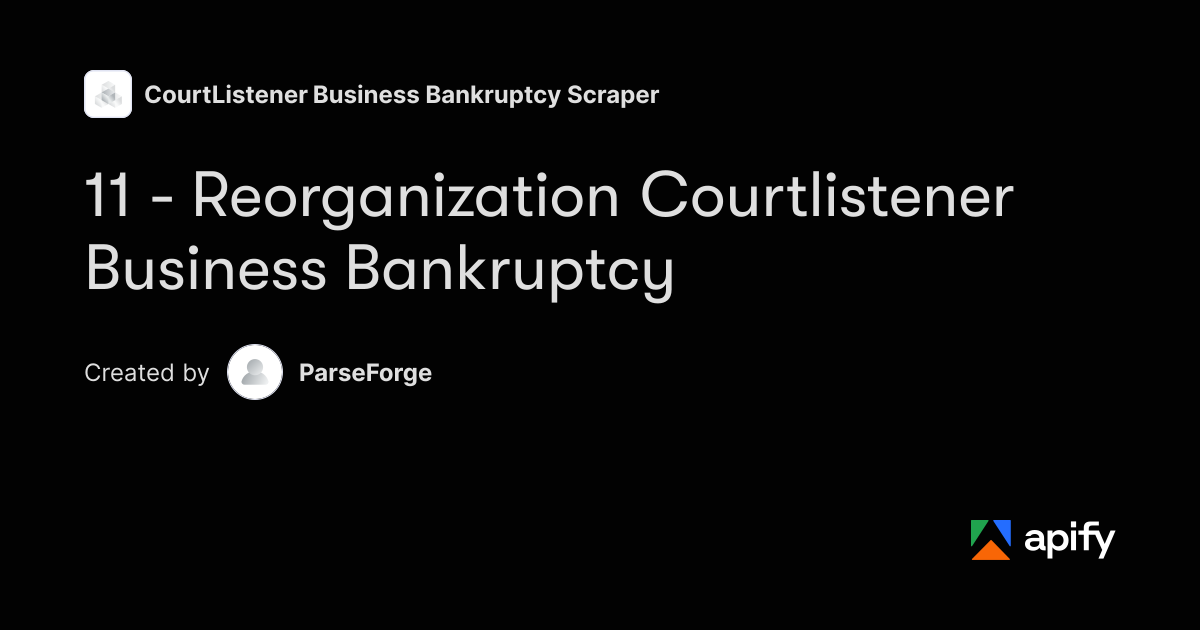 11 - Reorganization Courtlistener Business Bankruptcy · Apify