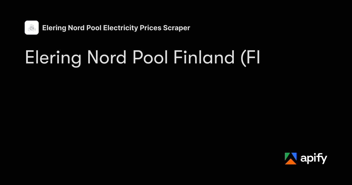 Boolean Objects Elering Nord Pool Finland (FI) Prices Scraper · Apify