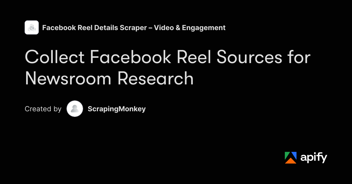 Collect Facebook Reel Sources for Newsroom Research · Apify