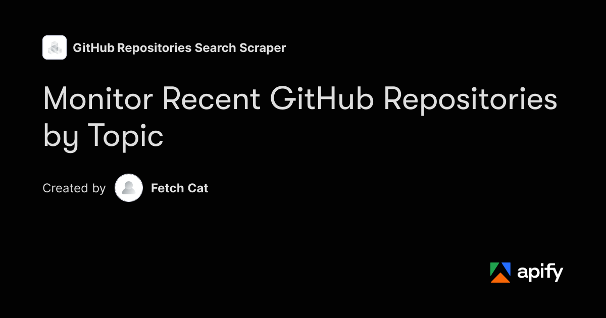 Monitor Recent GitHub Repositories by Topic · Apify