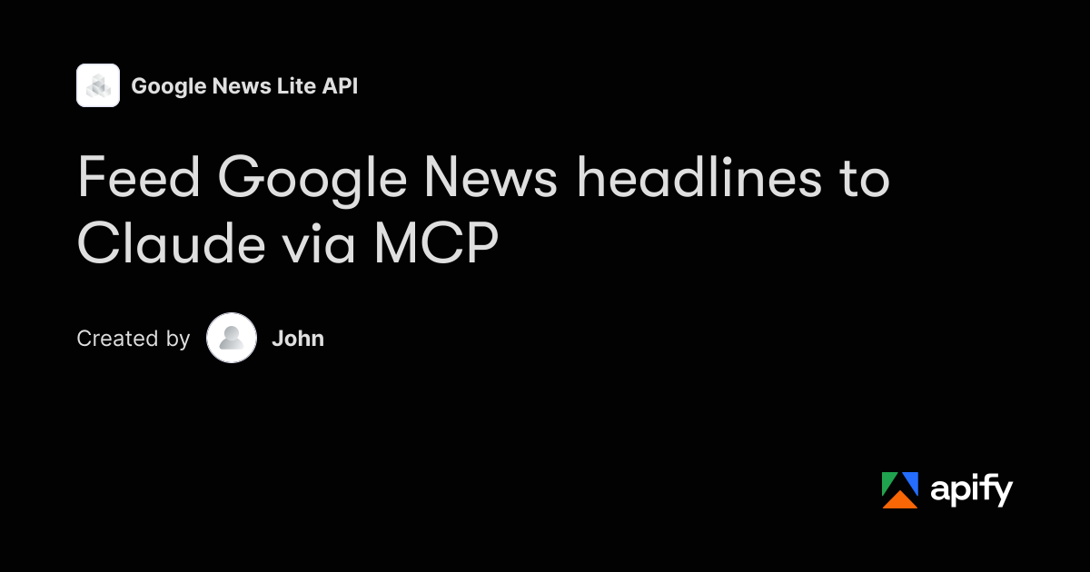 Feed Google News headlines to Claude via MCP · Apify