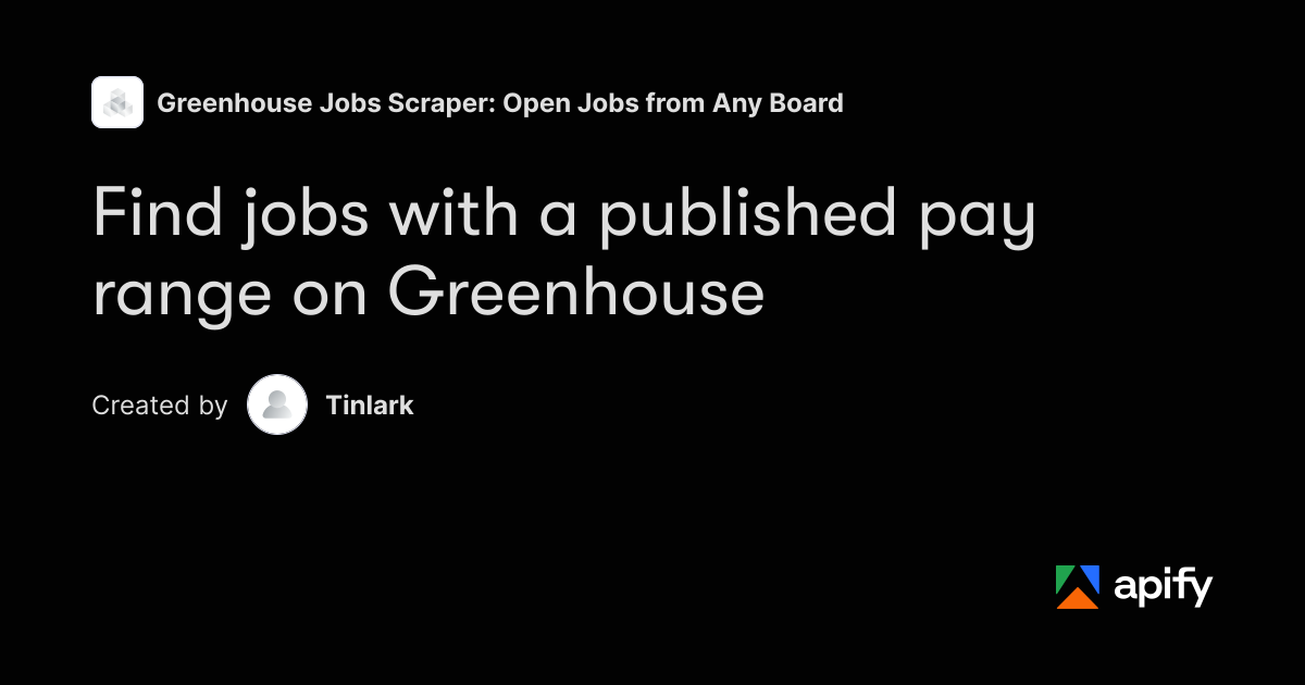 Find Jobs with a Published Pay Range on Greenhouse Boards · Apify