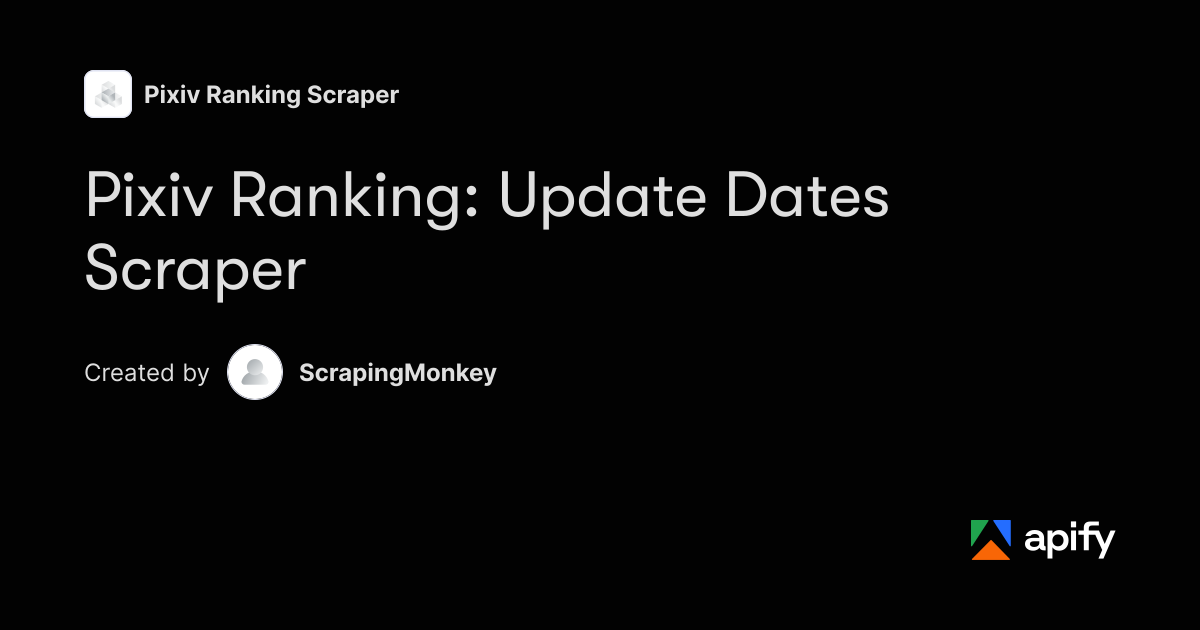 Pixiv Ranking: Update Dates Scraper · Apify