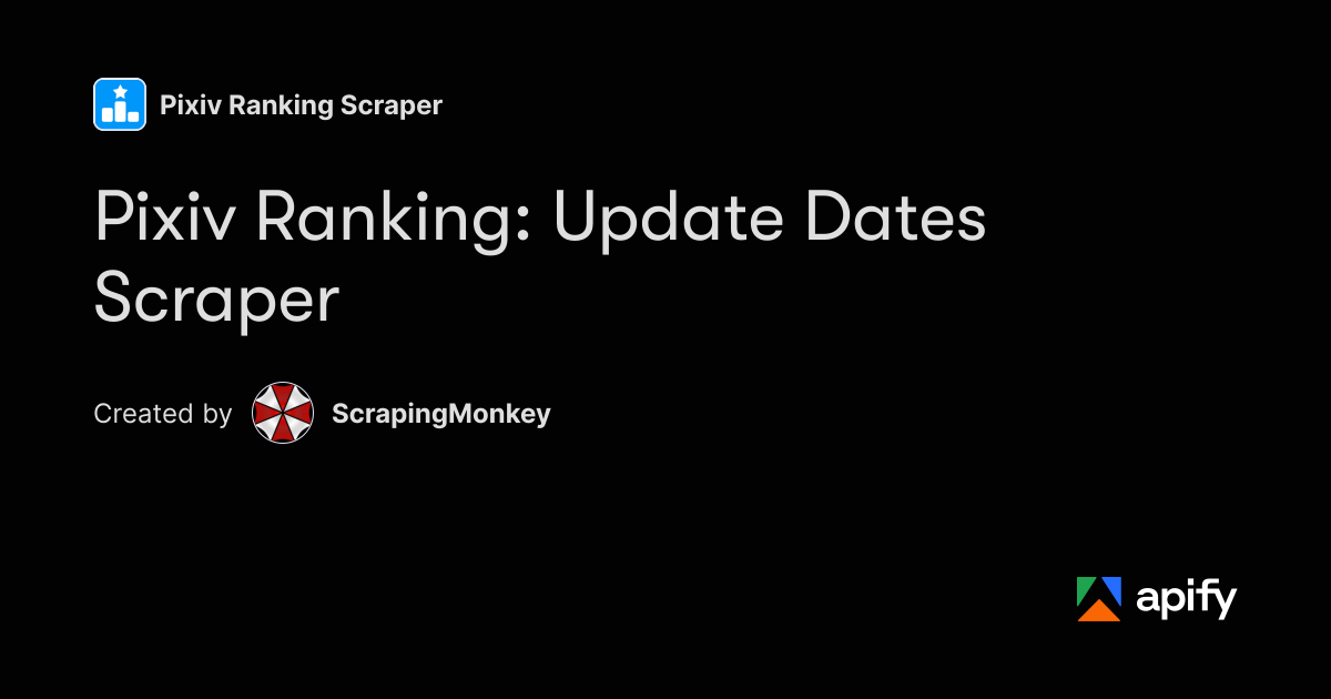 Python Input Examples Pixiv Ranking: Update Dates Scraper · Apify
