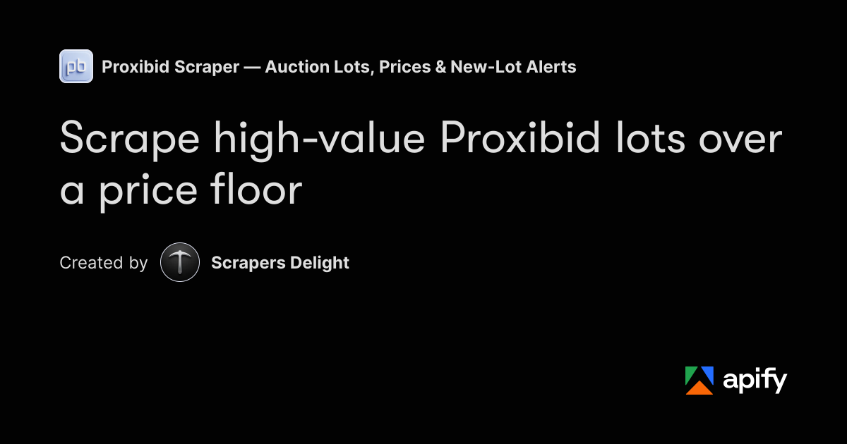Boolean Objects Scrape high-value Proxibid lots over a price floor · Apify