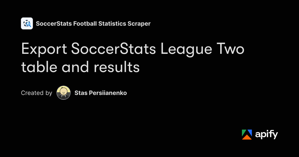 Boolean Objects SoccerStats League Two table and results export · Apify