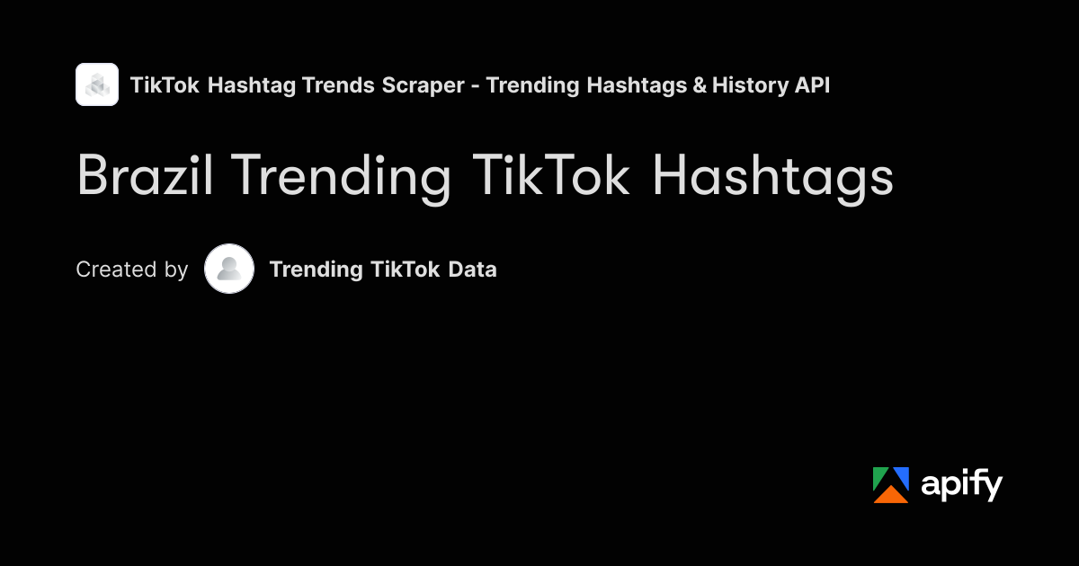 Brazil Trending TikTok Hashtags · Apify