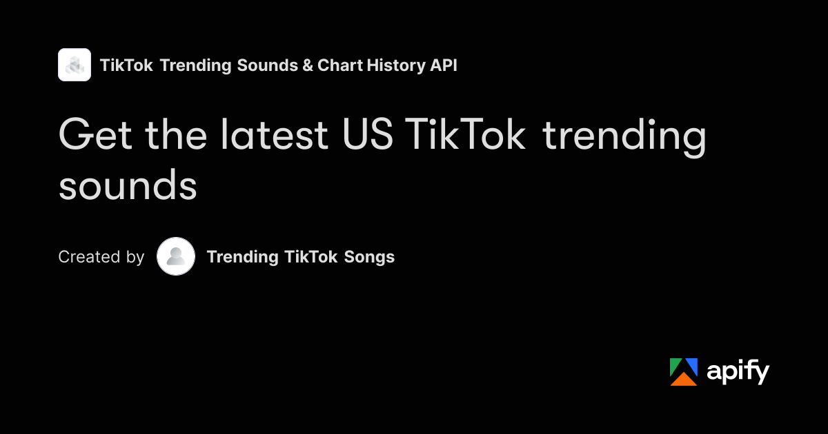 Latest US TikTok Trending Songs and Sounds · Apify
