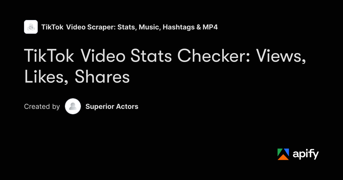 TikTok Video Stats Checker: Views, Likes, Shares | Free · Apify