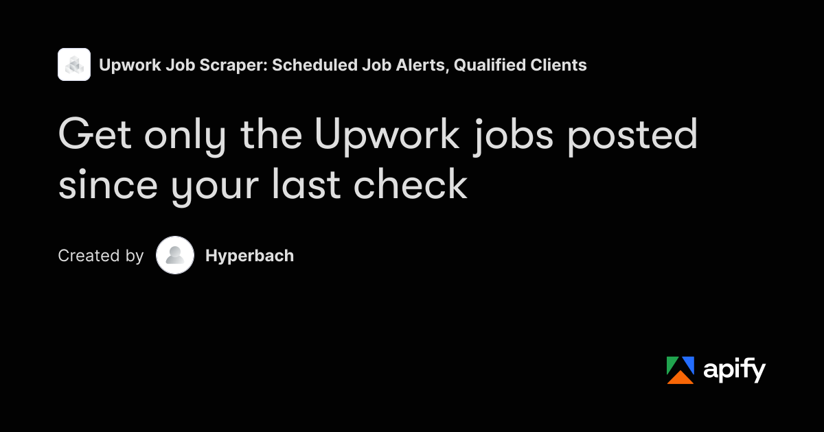 Upwork new job alerts - only jobs since your last check · Apify