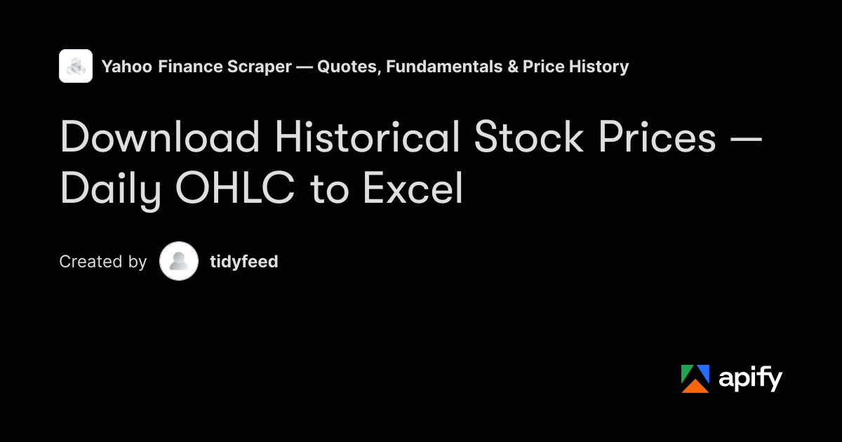 Download Historical Stock Prices — Daily OHLC to Excel · Apify