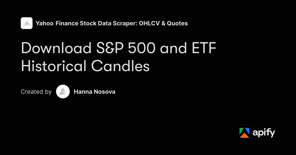 Download S&P 500 and ETF Historical Candles · Apify