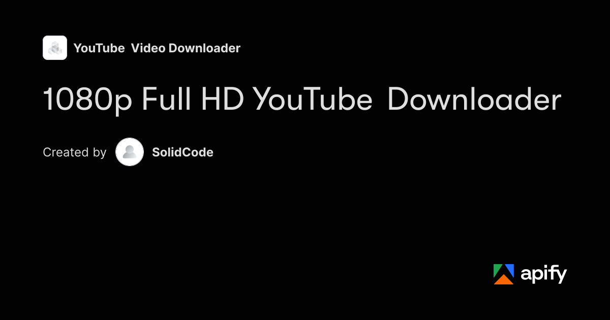 Download 1080p Full HD Videos from YouTube · Apify