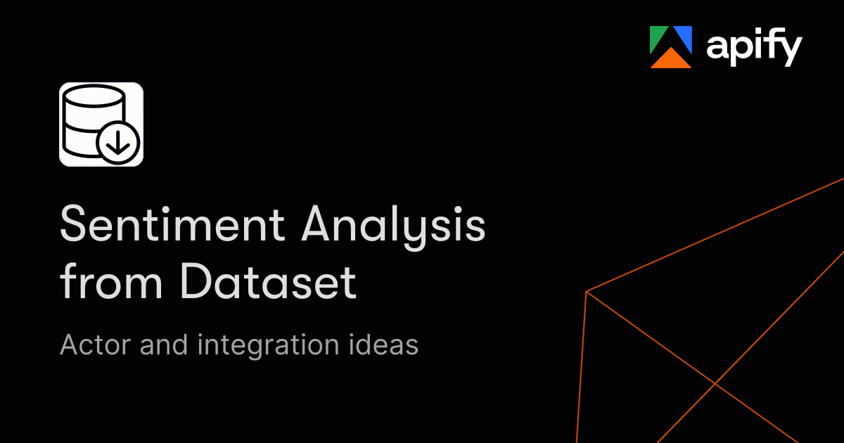 Sentimental Analysis Dataset Sentiment Analysis from Dataset · New ideas · Apify