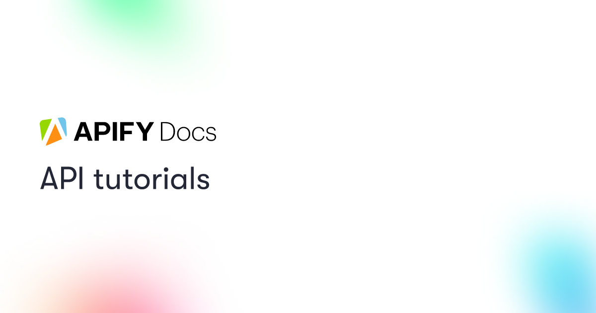 Api tutorials academy apify documentation