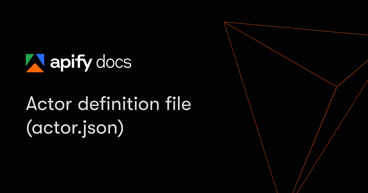 Actor definition file (actor.json) | Platform | Apify Documentation