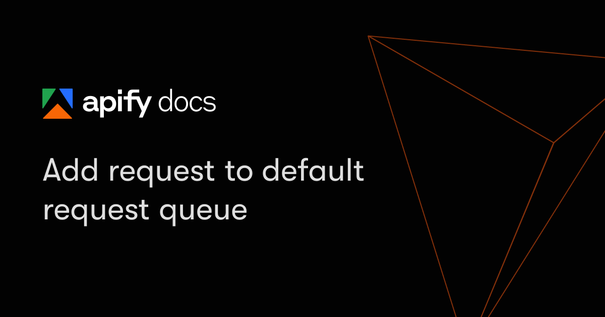 Add request to default request queue | Apify Documentation
