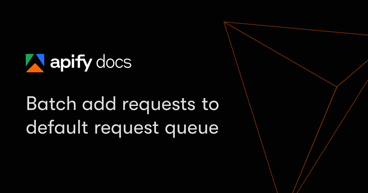 Batch add requests to default request queue | Apify Documentation