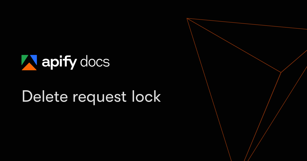 Delete request lock | Apify Documentation