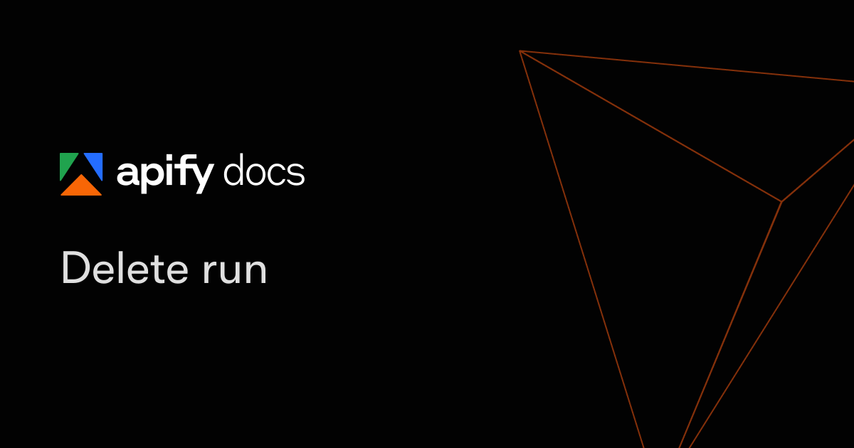 Delete run | Apify Documentation