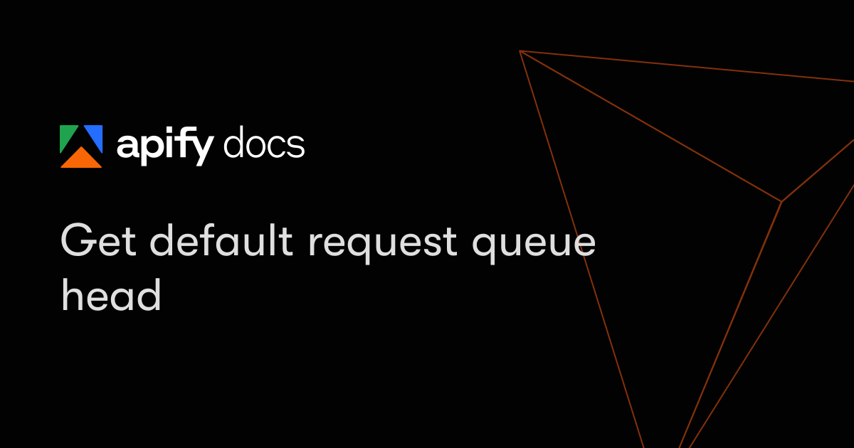 Get default request queue head | Apify Documentation