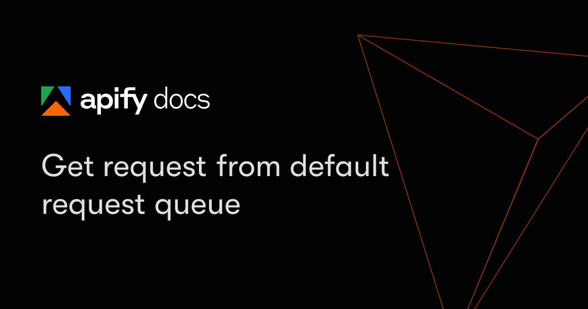 Get request from default request queue | Apify Documentation