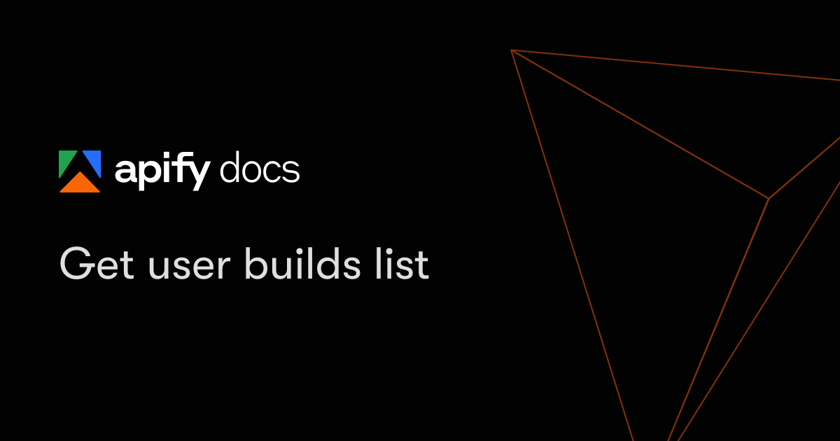 Get user builds list | Apify Documentation