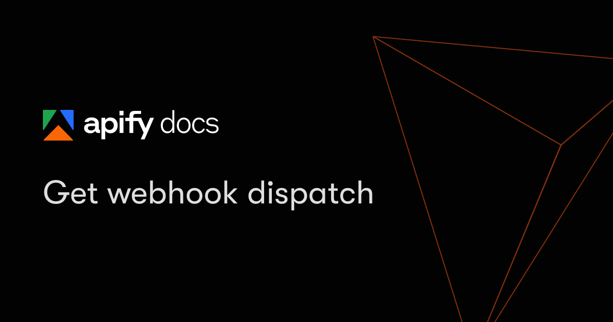 Get webhook dispatch | Apify Documentation