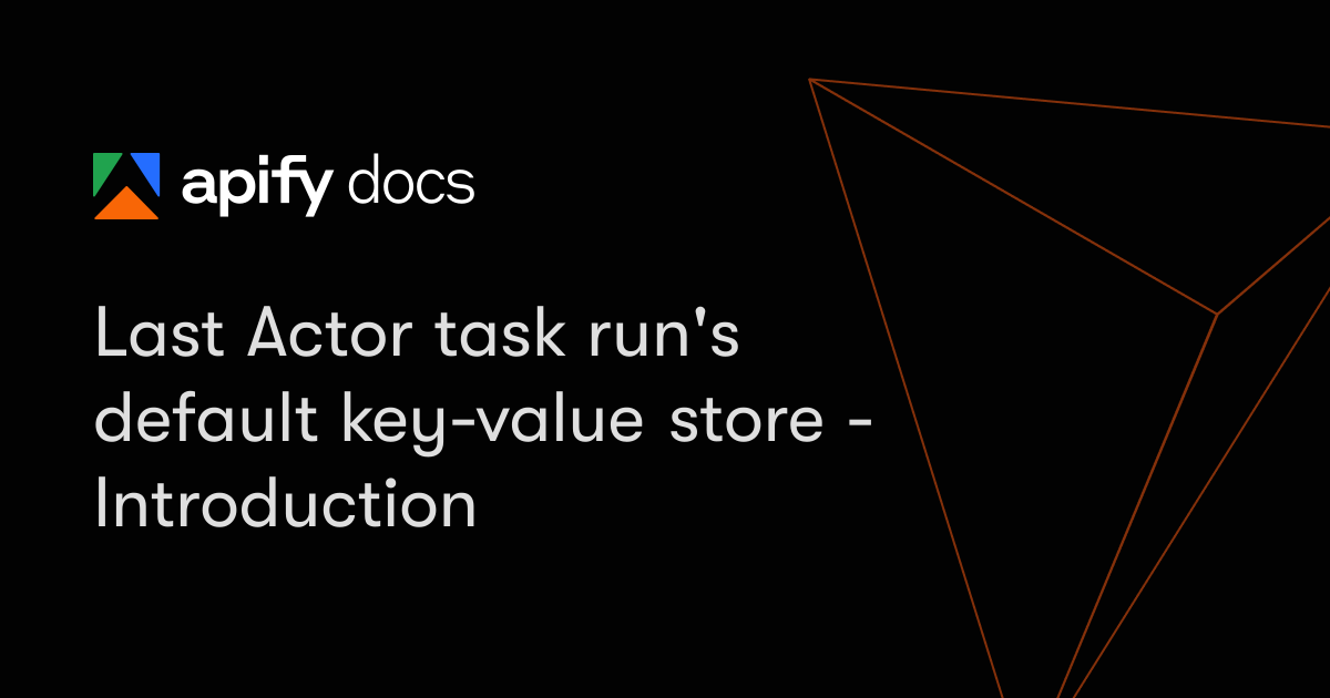 Last Actor task run's default key-value store - Introduction | Apify ...