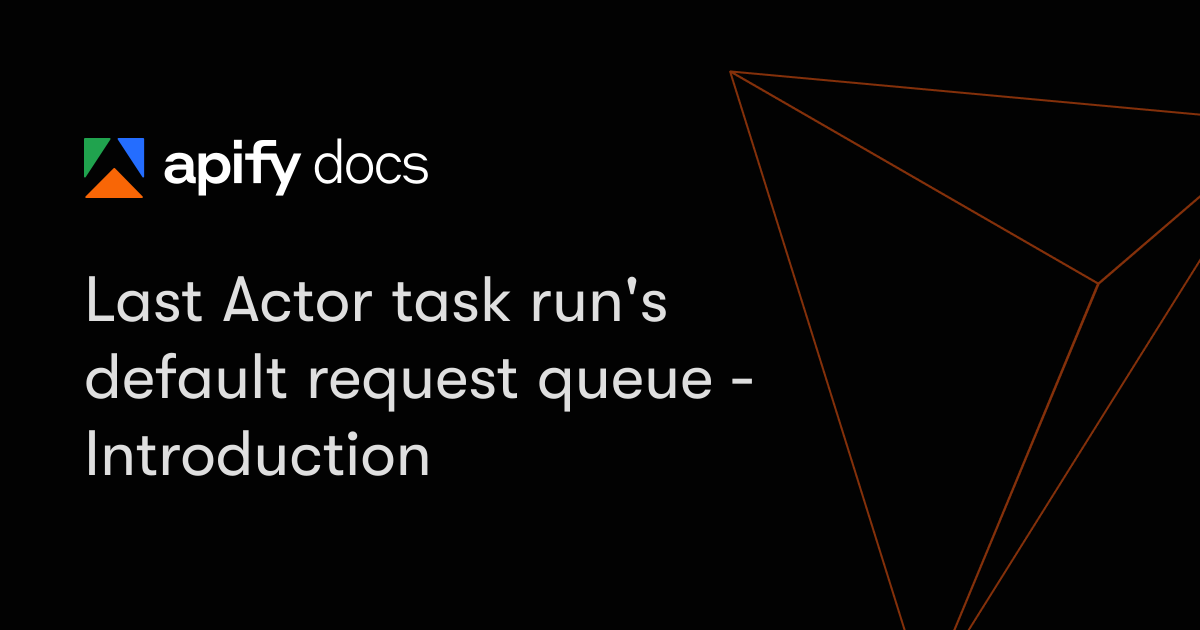 Last Actor task run's default request queue - Introduction | Apify ...