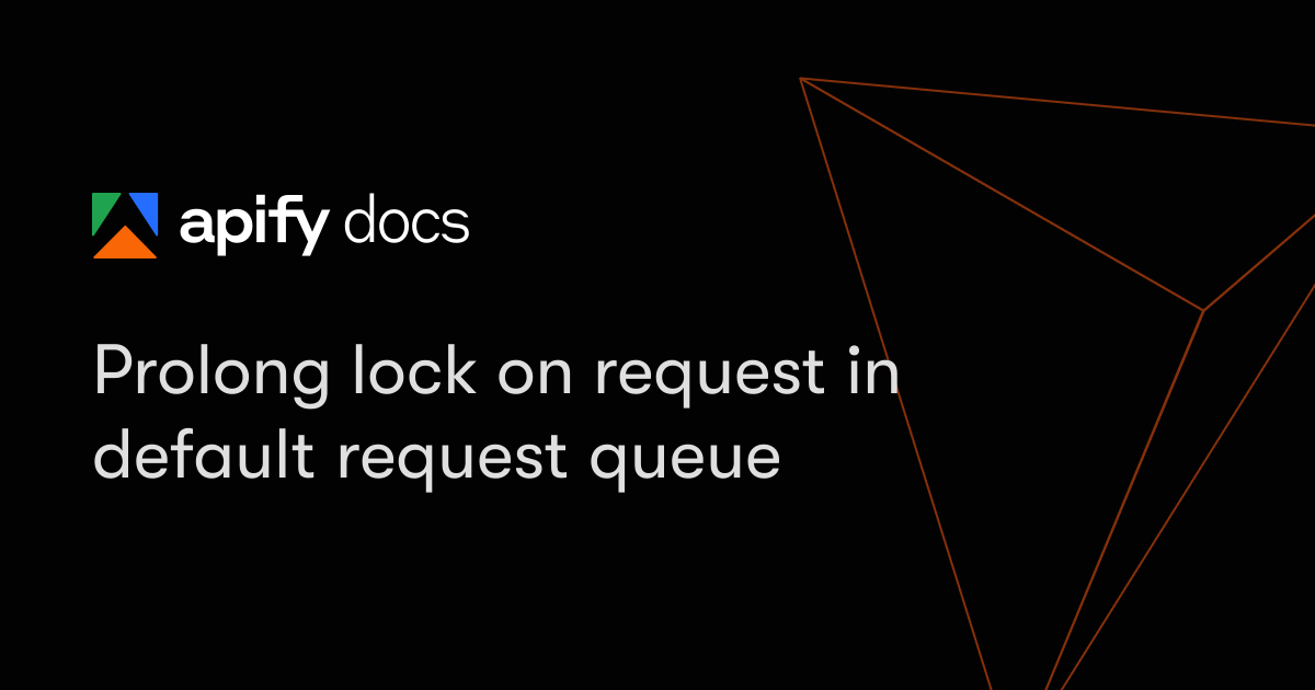 Prolong lock on request in default request queue | Apify Documentation
