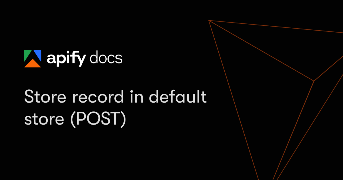 Store record in default store (POST) | Apify Documentation