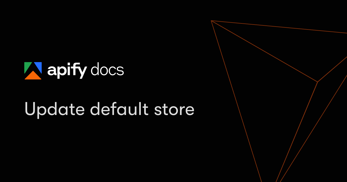 Update default store | Apify Documentation