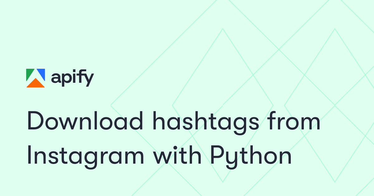 Download hashtags from Instagram with Python · Apify