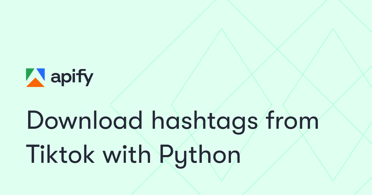 Download hashtags from Tiktok with Python · Apify