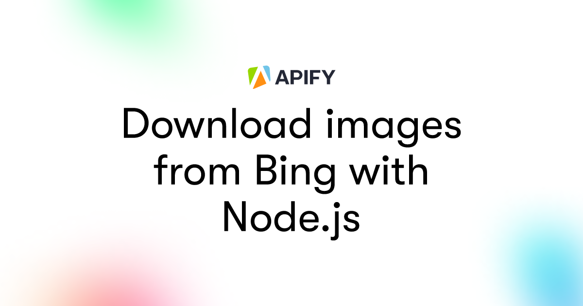 Download images from Bing with Node.js · Apify