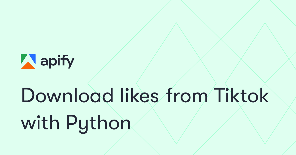 Download likes from Tiktok with Python · Apify