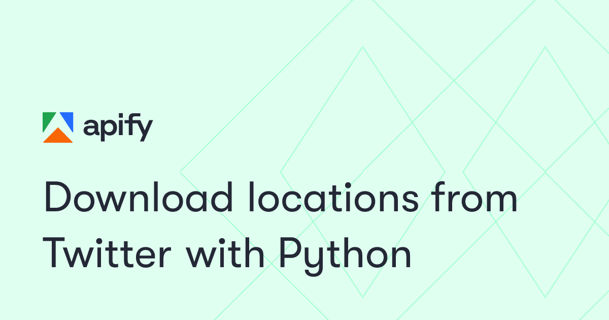 Download locations from Twitter with Python · Apify