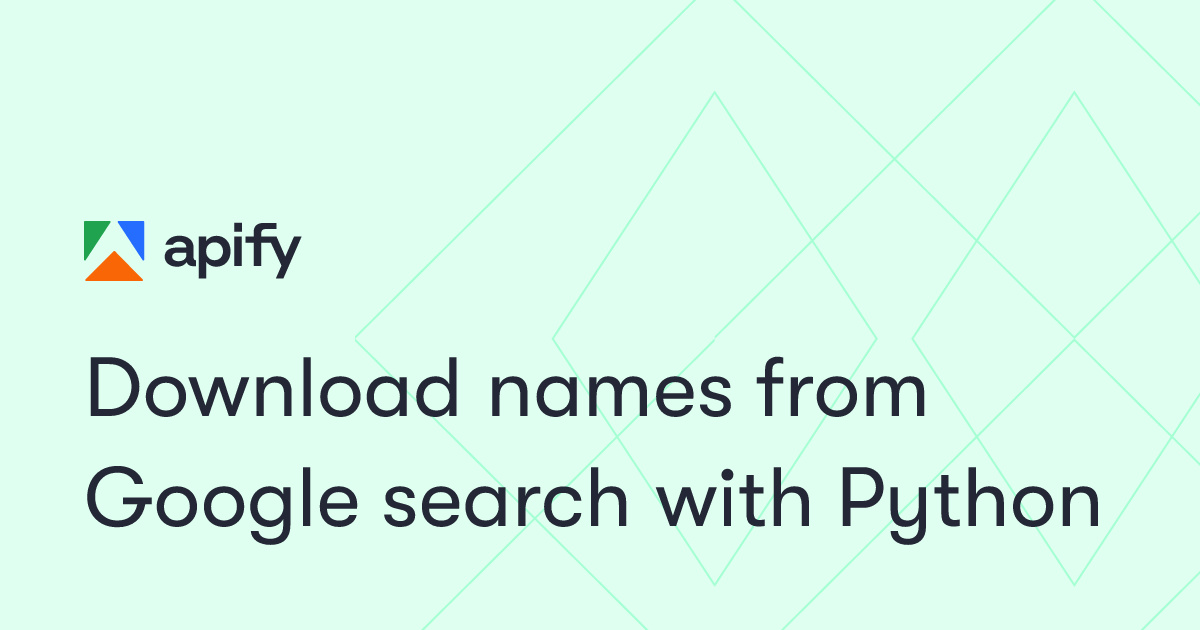 Download names from Google search with Python · Apify