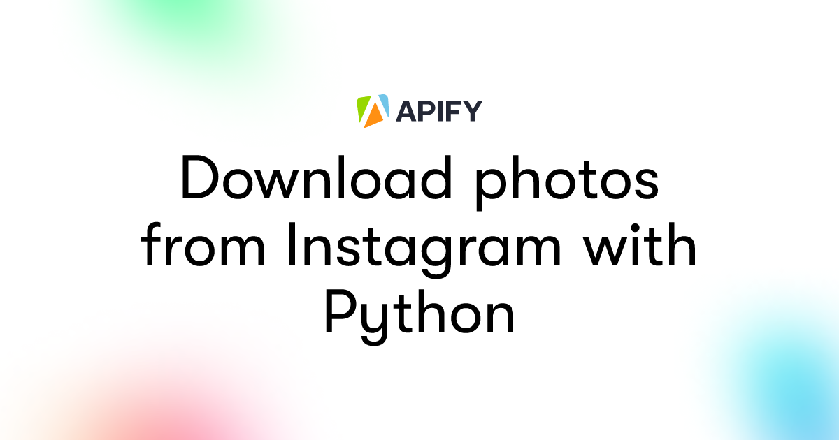 Download photos from Instagram with Python · Apify