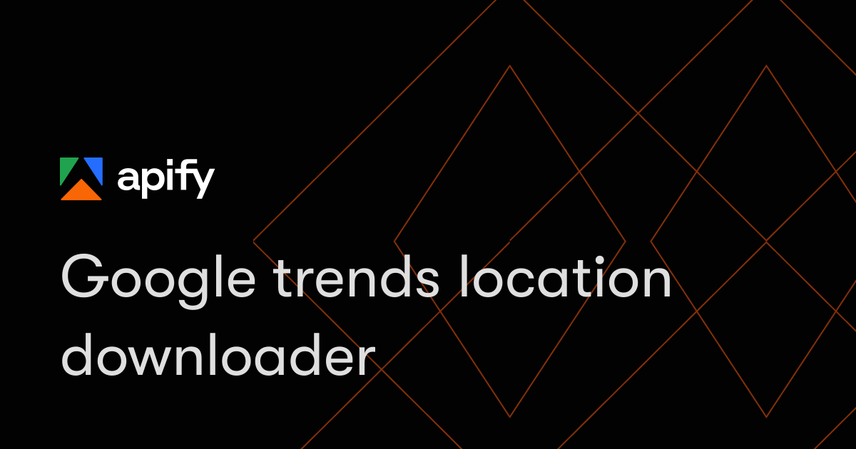 Google trends location downloader · Apify