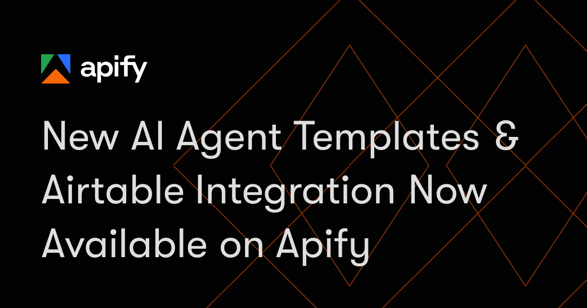 New AI Agent Templates & Airtable Integration Now Available on Apify ...